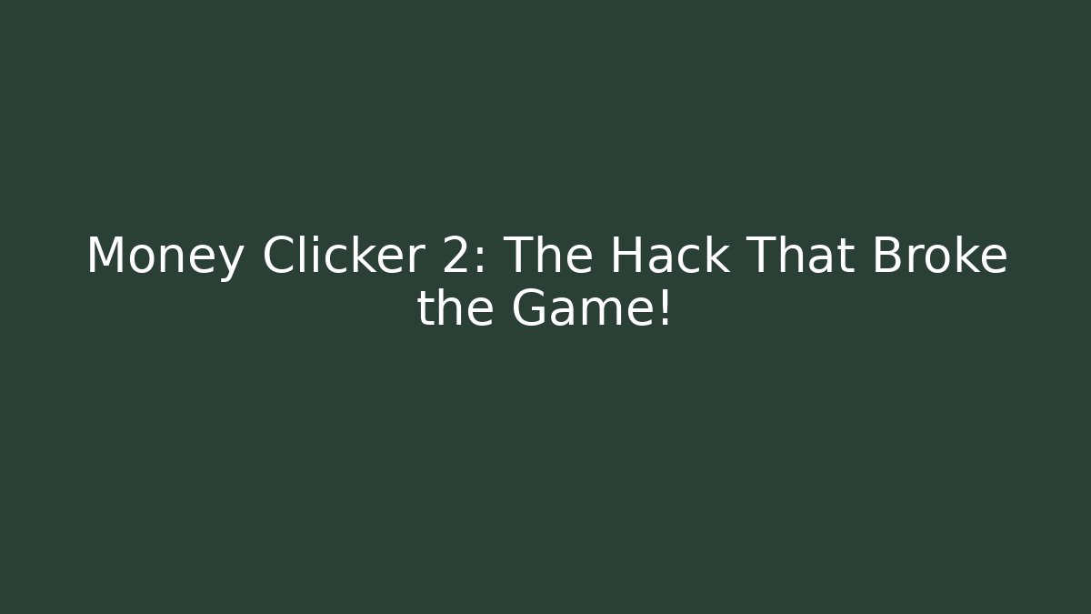 Money Clicker 2: The Hack That Broke the Game!