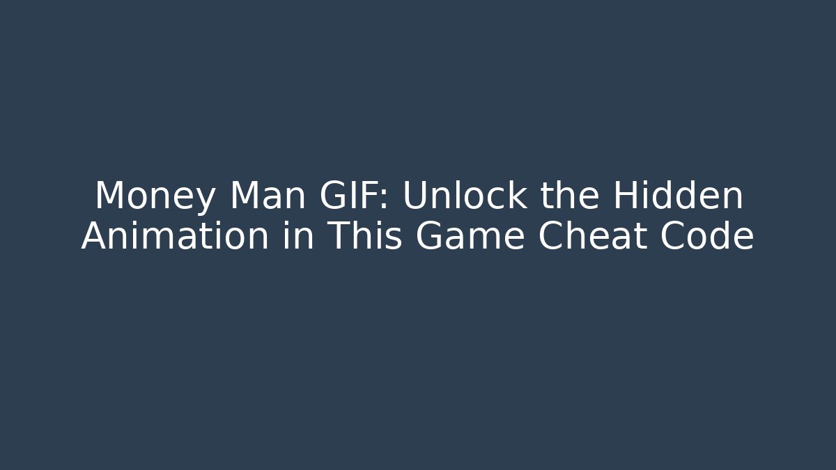 Money Man GIF: Unlock the Hidden Animation in This Game Cheat Code - Critter Realm