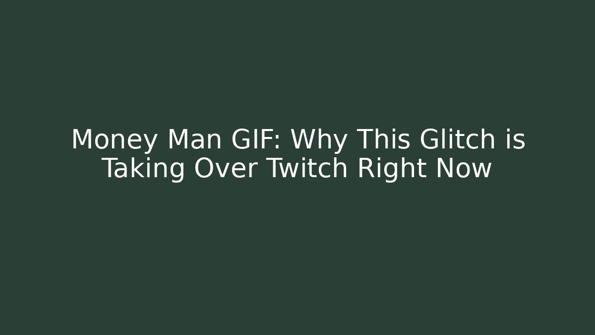 Money Man GIF: Why This Glitch is Taking Over Twitch Right Now