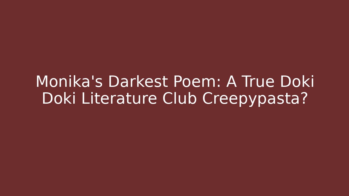 Monika's Darkest Poem: A True Doki Doki Literature Club Creepypasta?