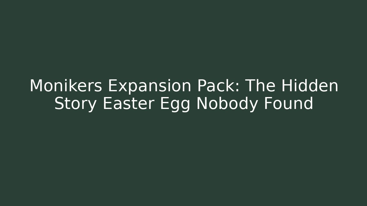 Monikers Expansion Pack: The Hidden Story Easter Egg Nobody Found