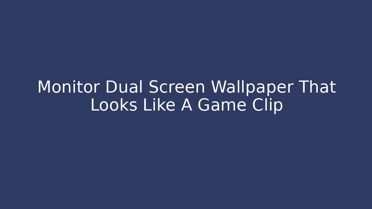 Monitor Dual Screen Wallpaper That Looks Like A Game Clip - Critter Realm