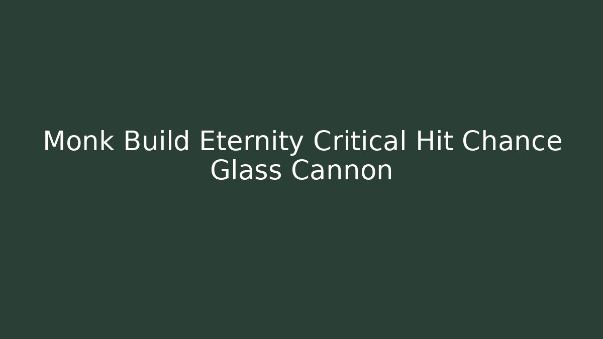 Monk Build Eternity Critical Hit Chance Glass Cannon