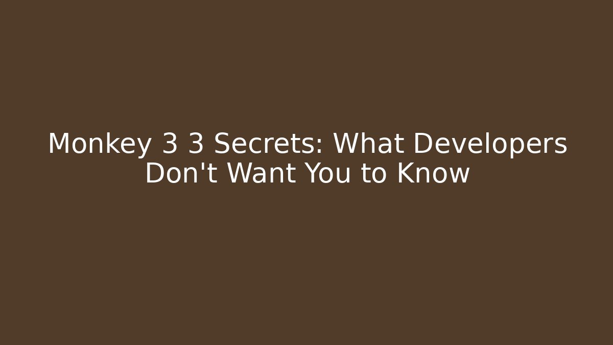 Monkey 3 3 Secrets: What Developers Don’t Want You to Know