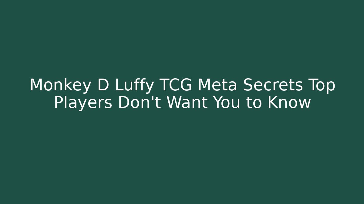 Monkey D Luffy TCG Meta Secrets Top Players Don't Want You to Know