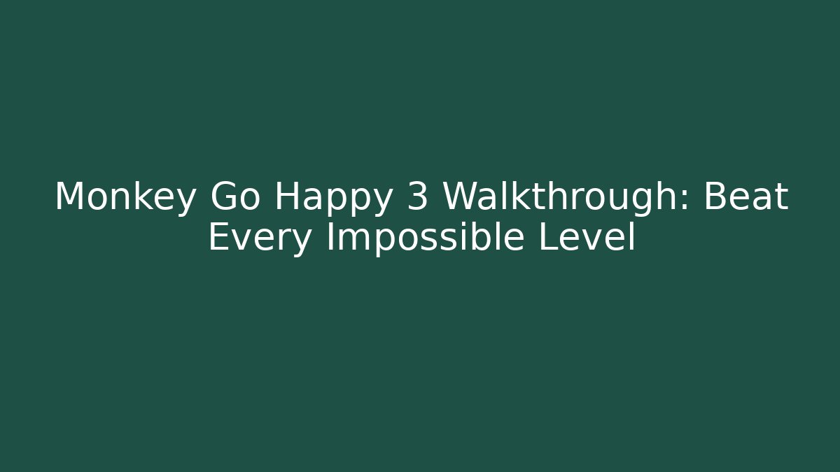 Monkey Go Happy 3 Walkthrough: Beat Every Impossible Level