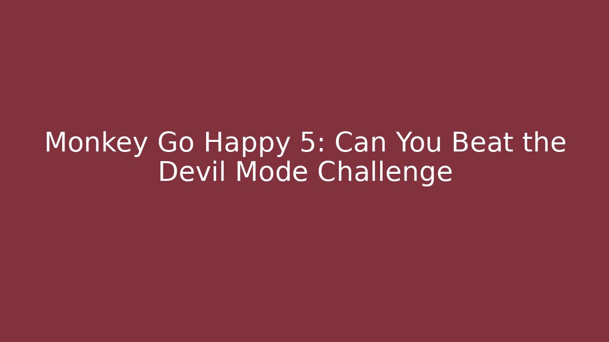 Monkey Go Happy 5: Can You Beat the Devil Mode Challenge