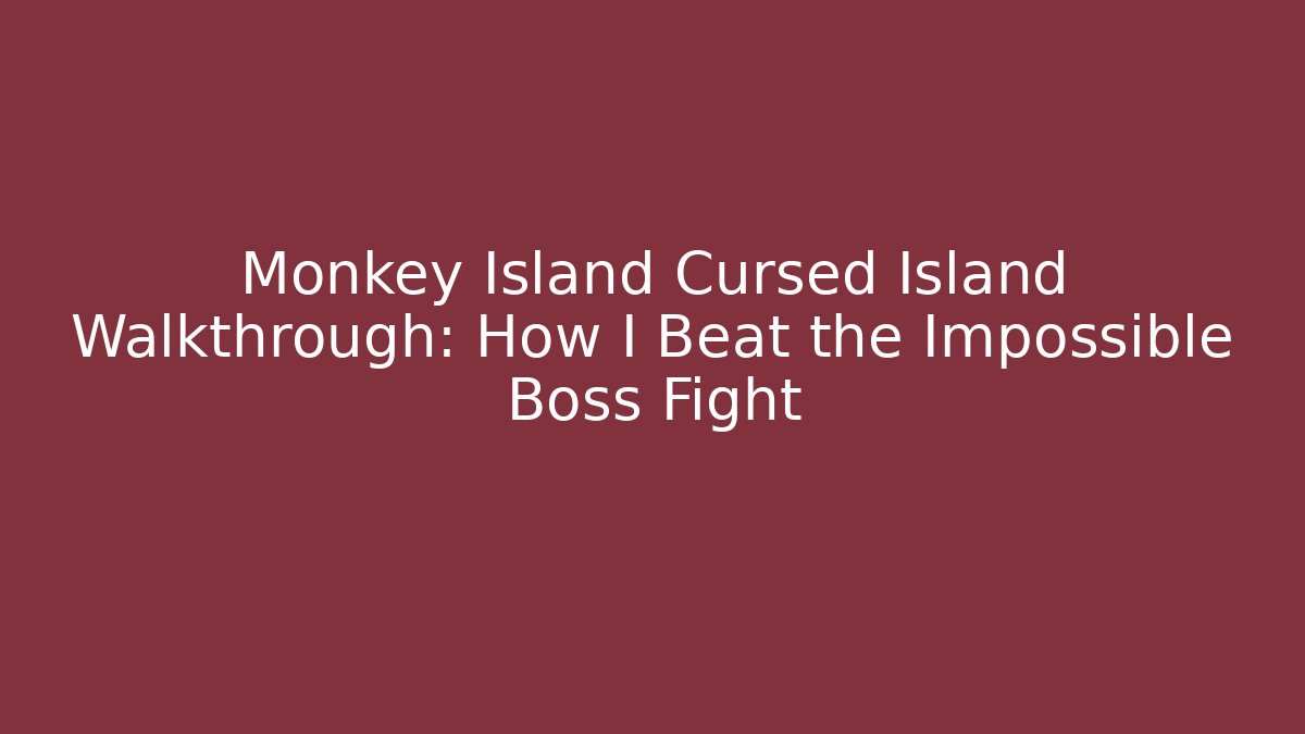 Monkey Island Cursed Island Walkthrough: How I Beat the Impossible Boss Fight