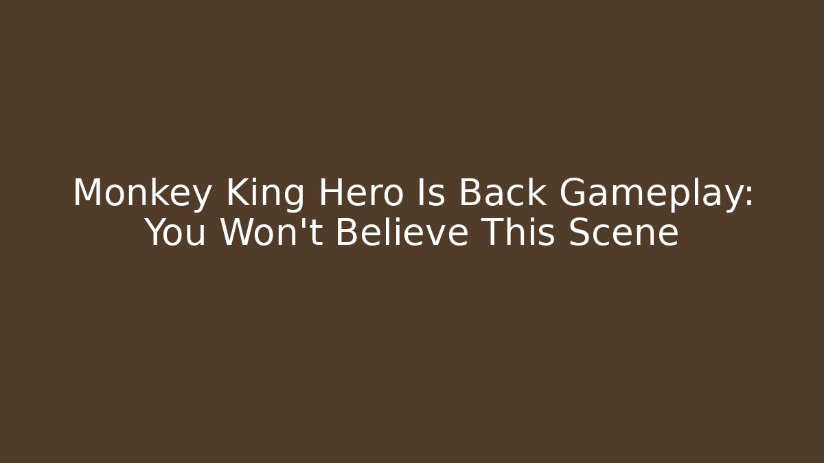Monkey King Hero Is Back Gameplay: You Won't Believe This Scene