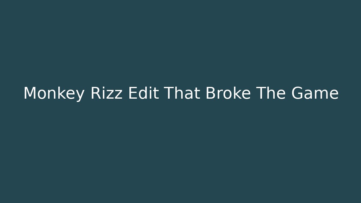 Monkey Rizz Edit That Broke The Game