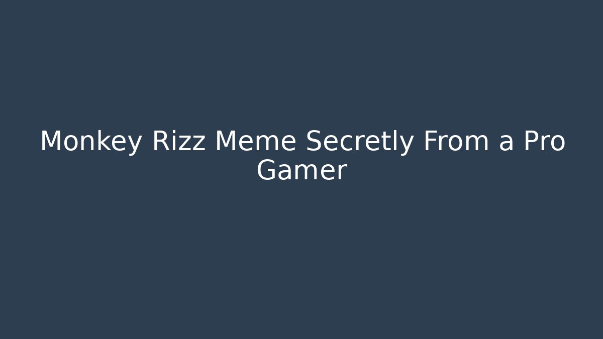 Monkey Rizz Meme Secretly From a Pro Gamer