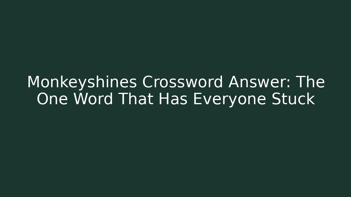 Monkeyshines Crossword Answer: The One Word That Has Everyone Stuck