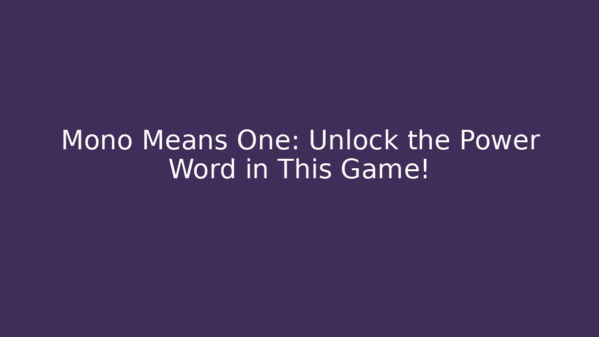 Mono Means One: Unlock the Power Word in This Game! - Critter Realm