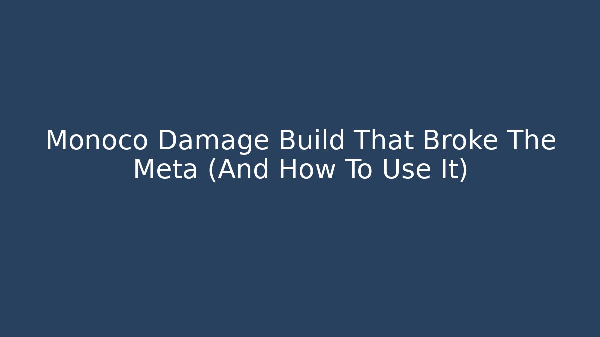 Monoco Damage Build That Broke The Meta (And How To Use It)