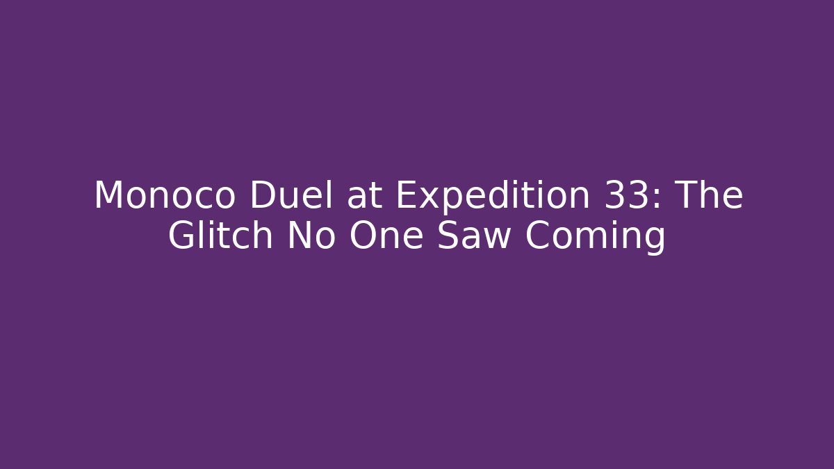 Monoco Duel at Expedition 33: The Glitch No One Saw Coming