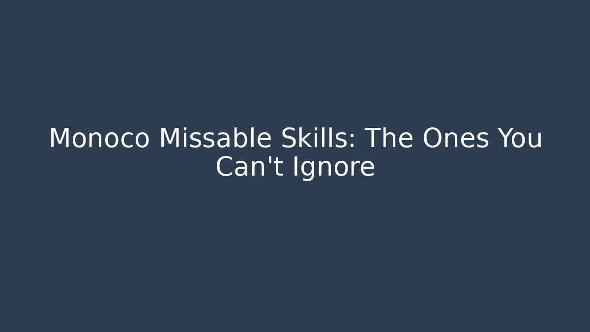 Monoco Missable Skills: The Ones You Can't Ignore