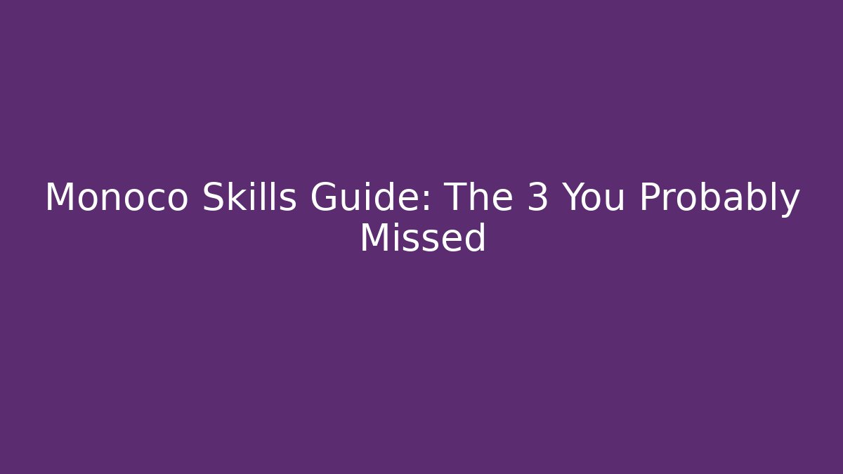 Monoco Skills Guide: The 3 You Probably Missed