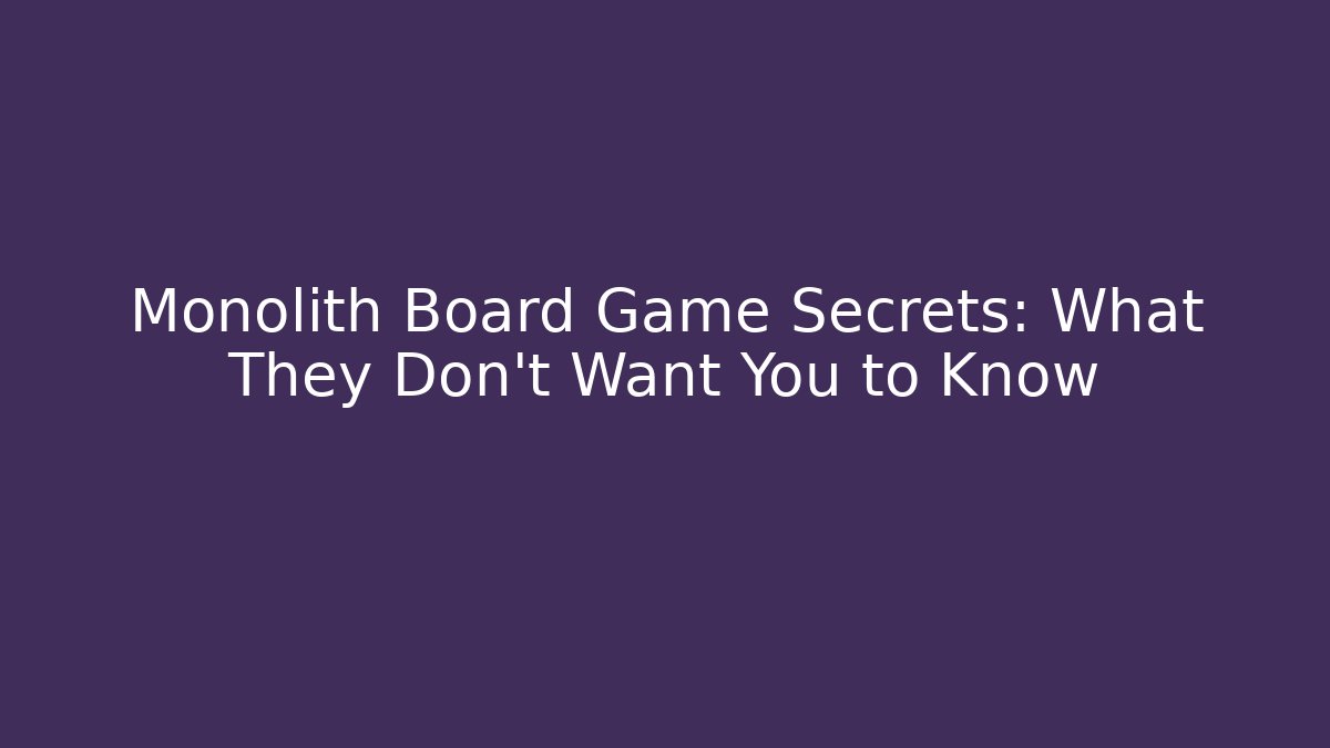 Monolith Board Game Secrets: What They Don't Want You to Know