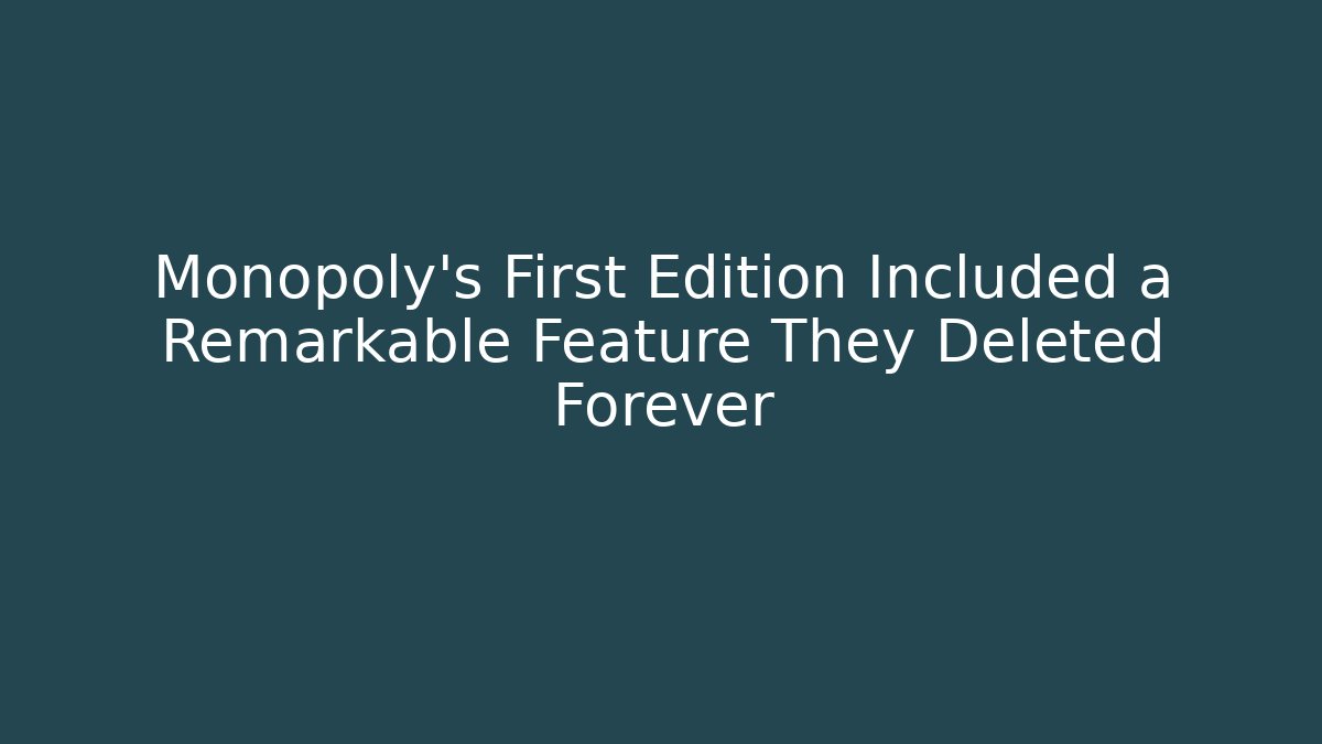 Monopoly's First Edition Included a Remarkable Feature They Deleted Forever