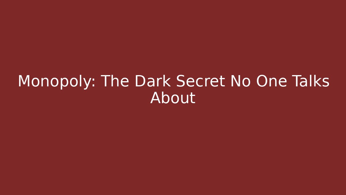 Monopoly: The Dark Secret No One Talks About