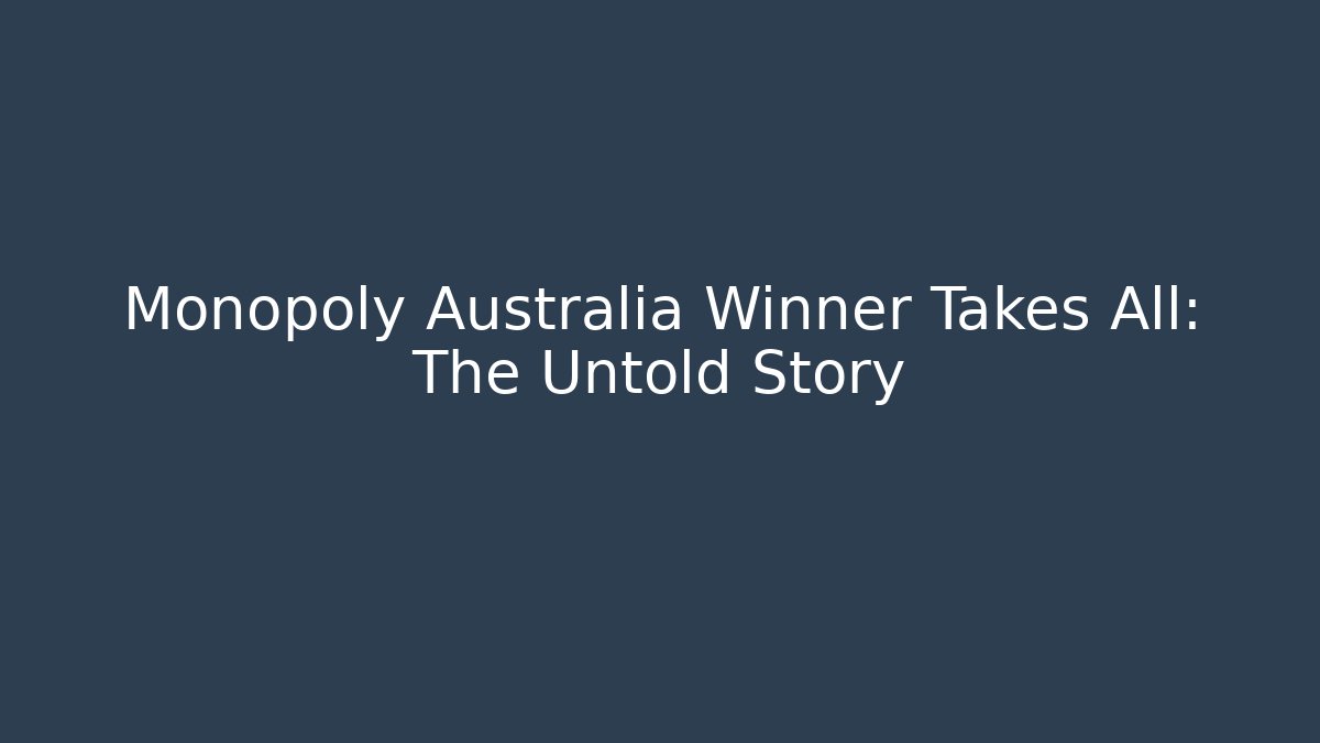 Monopoly Australia Winner Takes All: The Untold Story