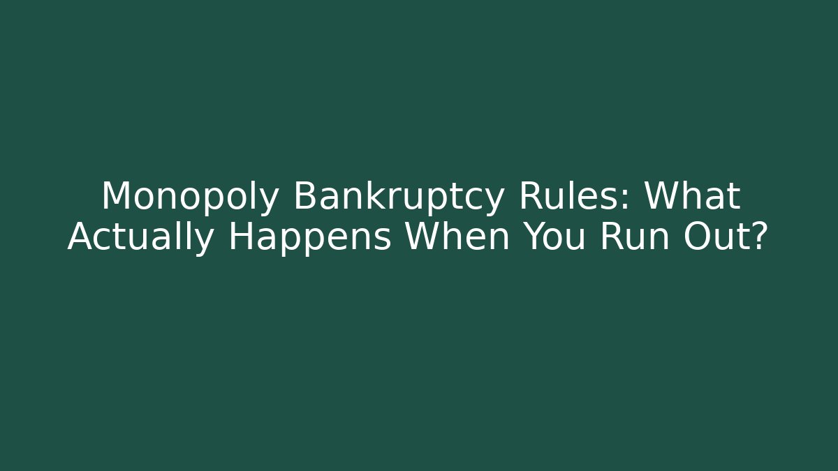 Monopoly Bankruptcy Rules: What Actually Happens When You Run Out?