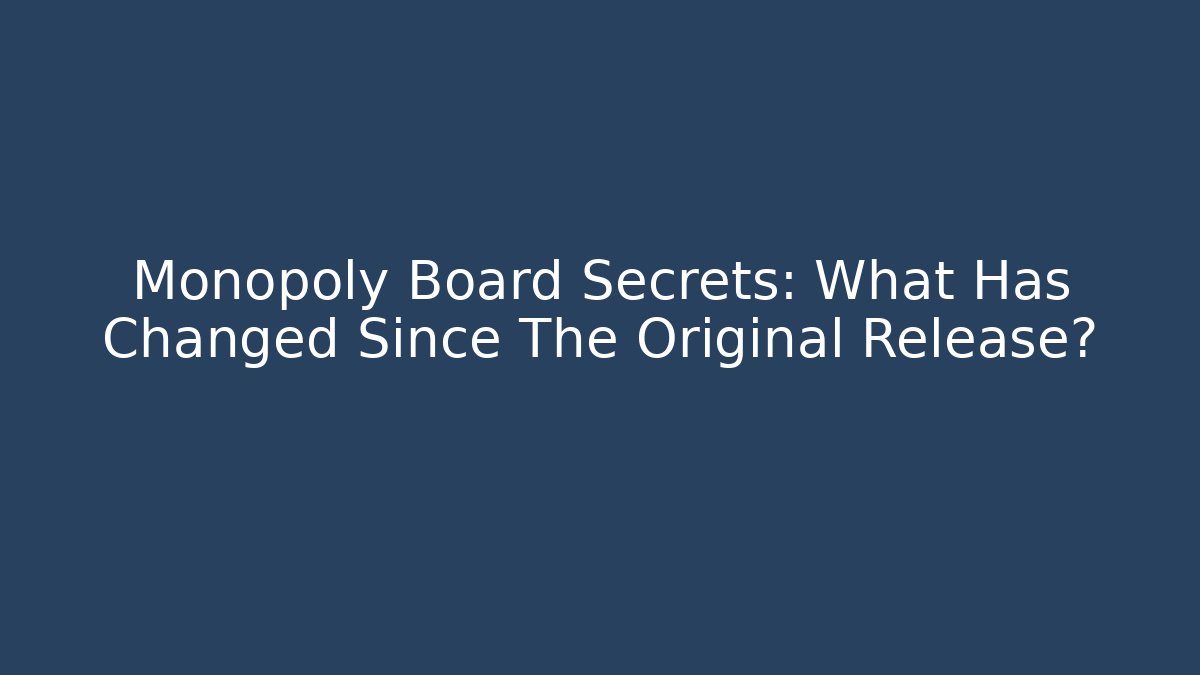 Monopoly Board Secrets: What Has Changed Since The Original Release? - Critter Realm