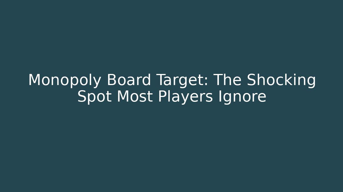 Monopoly Board Target: The Shocking Spot Most Players Ignore - Critter Realm
