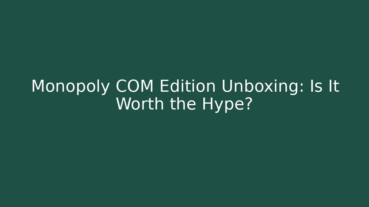 Monopoly COM Edition Unboxing: Is It Worth the Hype? - Critter Realm