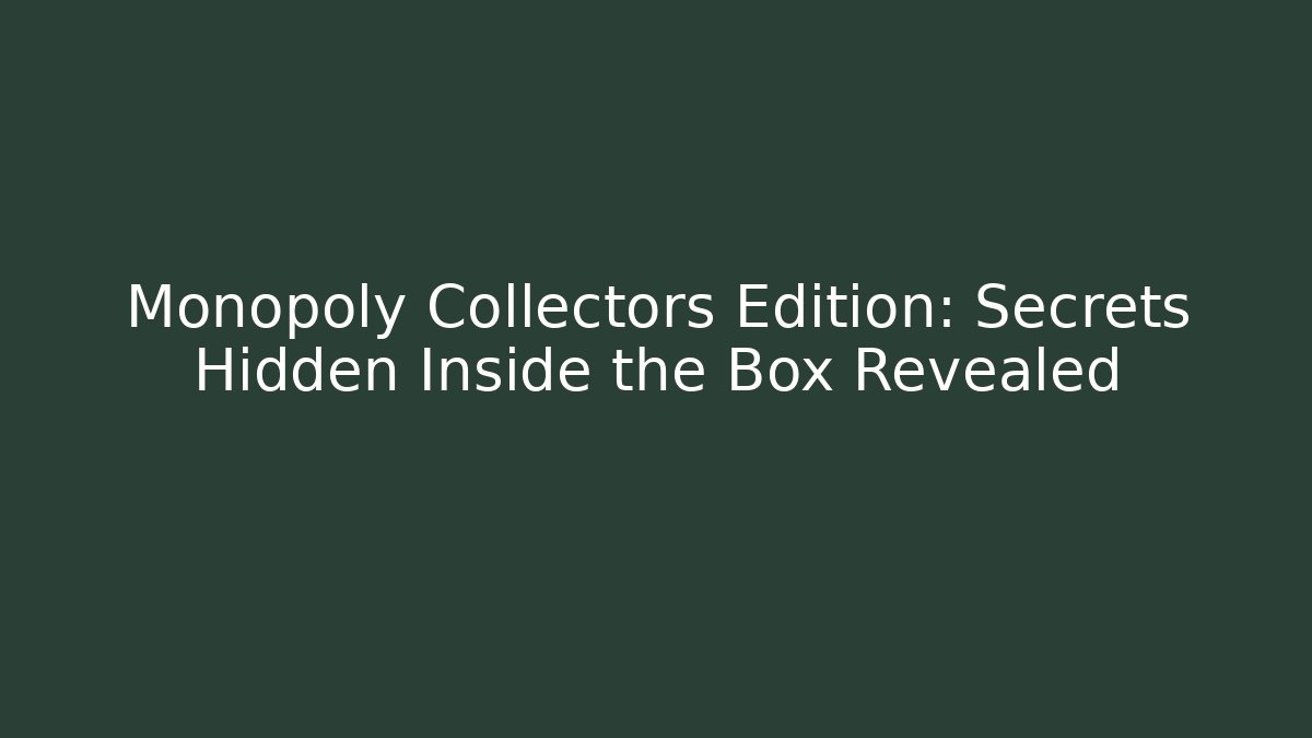 Monopoly Collectors Edition: Secrets Hidden Inside the Box Revealed