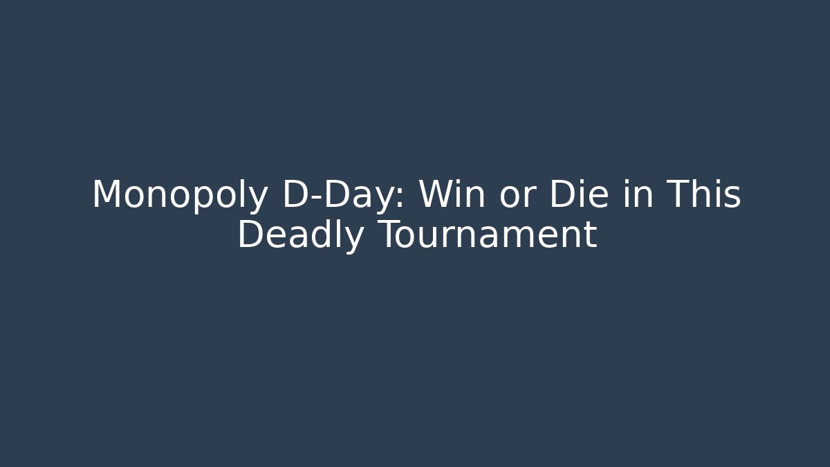 Monopoly D-Day: Win or Die in This Deadly Tournament - Critter Realm