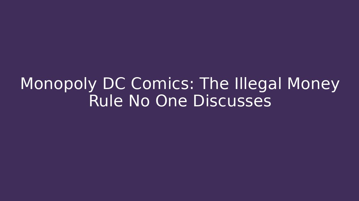 Monopoly DC Comics: The Illegal Money Rule No One Discusses