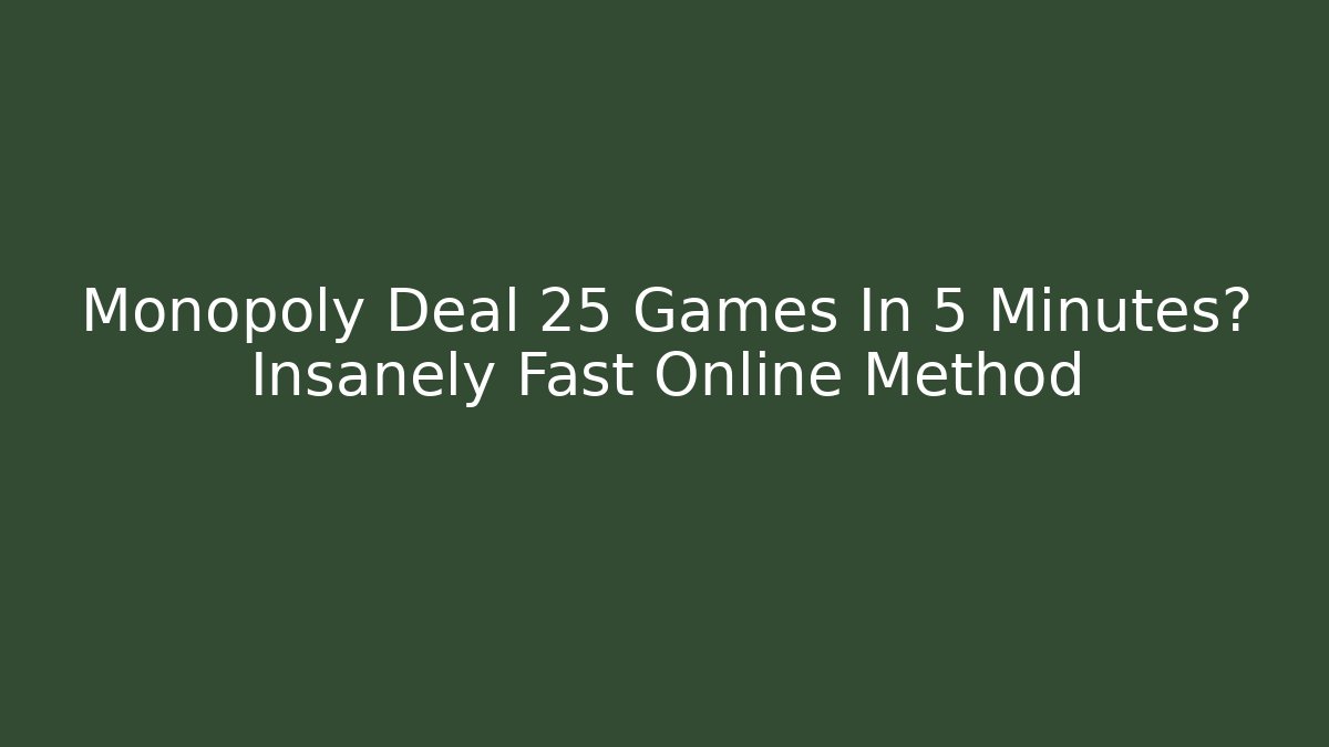 Monopoly Deal 25 Games In 5 Minutes? Insanely Fast Online Method