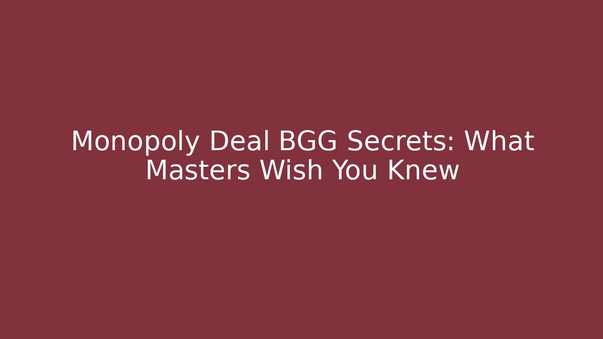 Monopoly Deal BGG Secrets: What Masters Wish You Knew