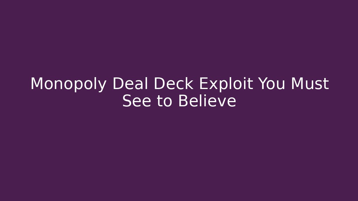 Monopoly Deal Deck Exploit You Must See to Believe