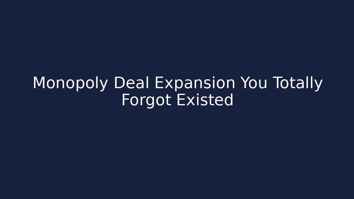 Monopoly Deal Expansion You Totally Forgot Existed