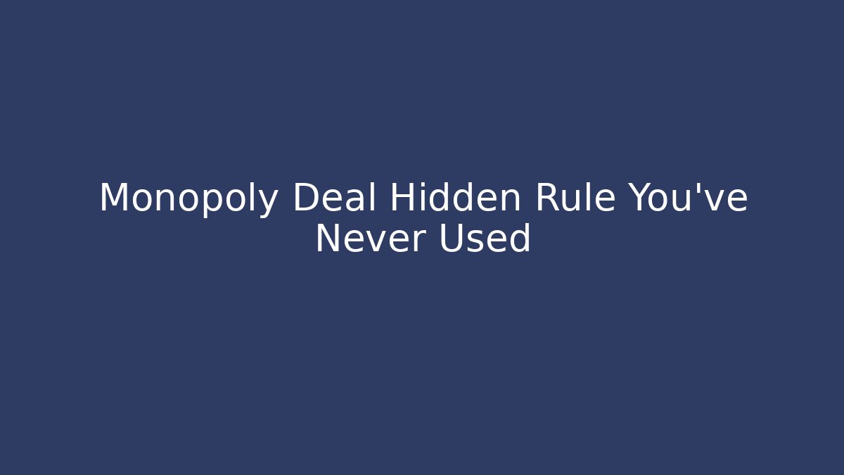 Monopoly Deal Hidden Rule You've Never Used