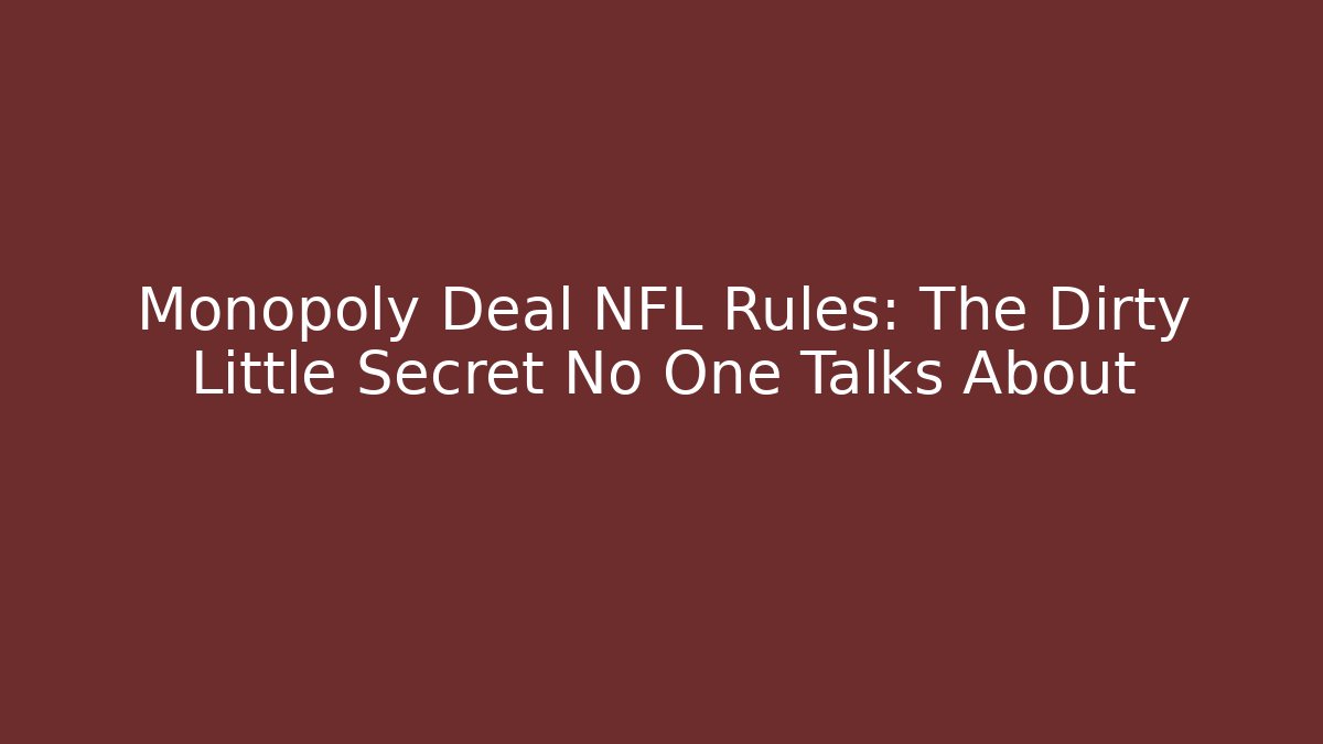 Monopoly Deal NFL Rules: The Dirty Little Secret No One Talks About