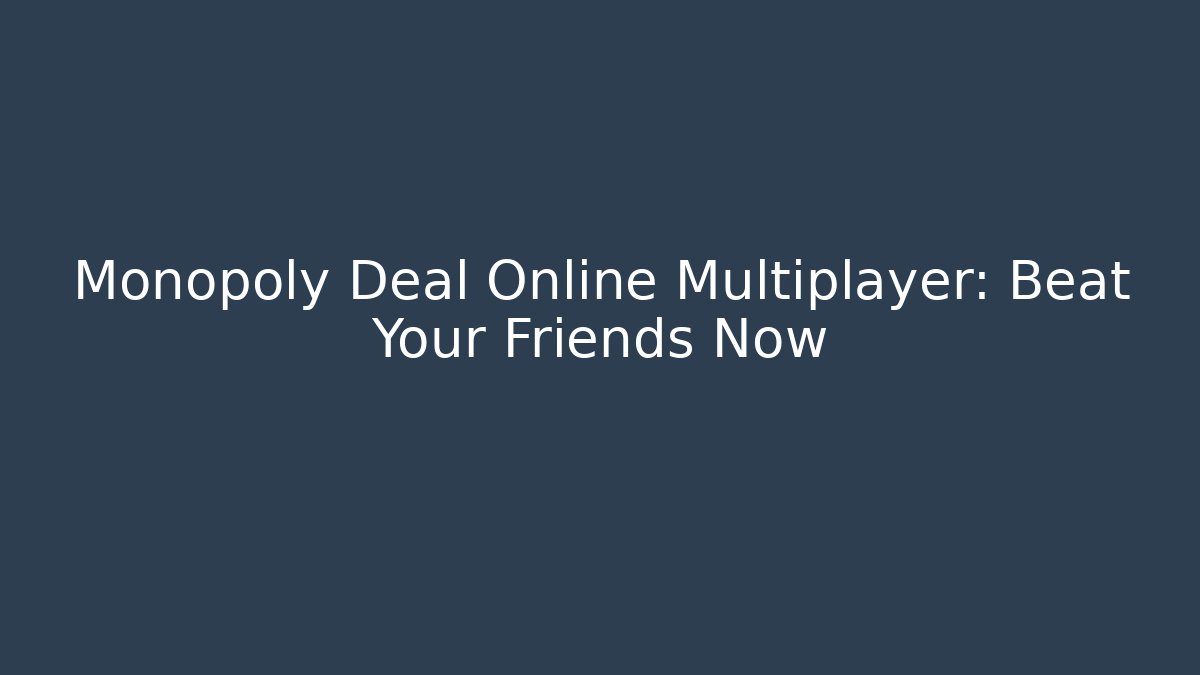 Monopoly Deal Online Multiplayer: Beat Your Friends Now - Critter Realm