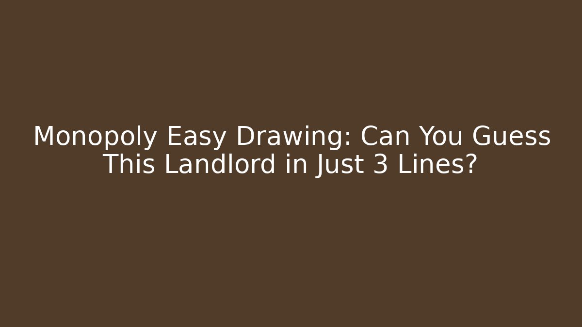 Monopoly Easy Drawing: Can You Guess This Landlord in Just 3 Lines?