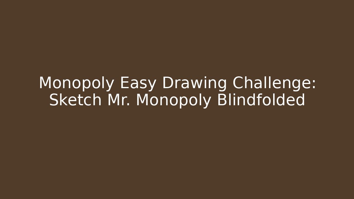 Monopoly Easy Drawing Challenge: Sketch Mr. Monopoly Blindfolded