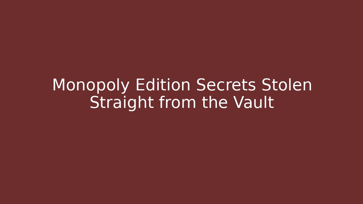 Monopoly Edition Secrets Stolen Straight from the Vault