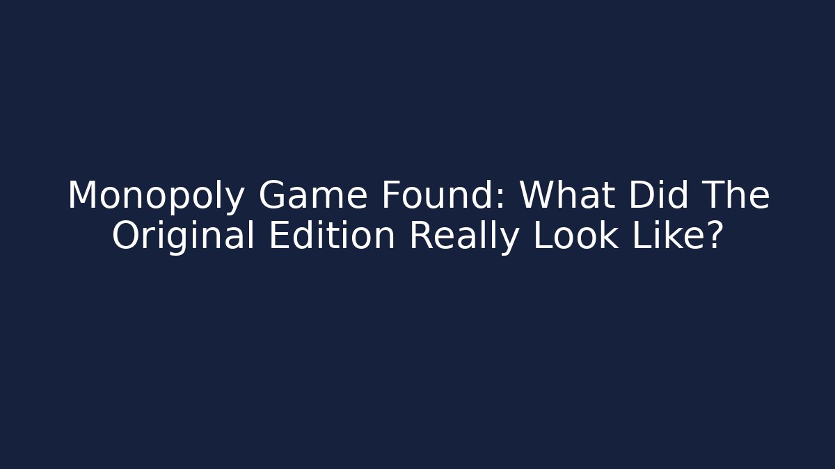 Monopoly Game Found: What Did The Original Edition Really Look Like?