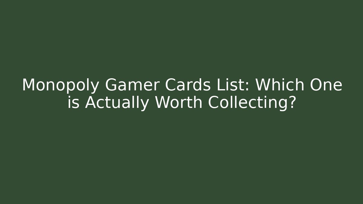 Monopoly Gamer Cards List: Which One is Actually Worth Collecting? - Critter Realm