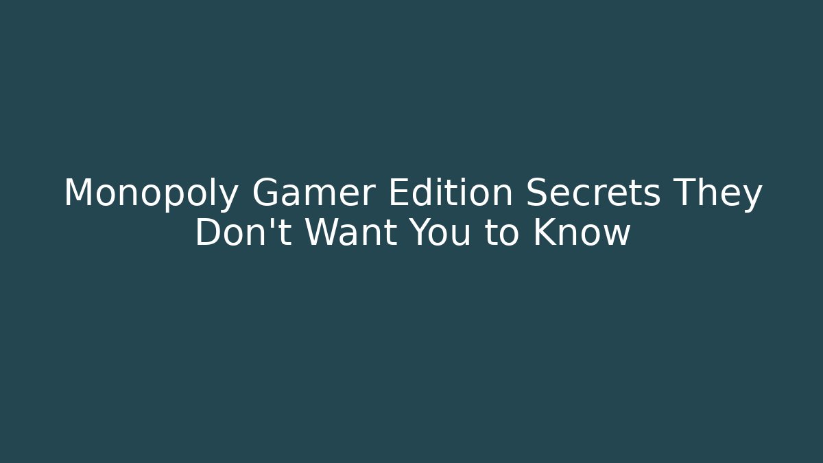 Monopoly Gamer Edition Secrets They Don't Want You to Know