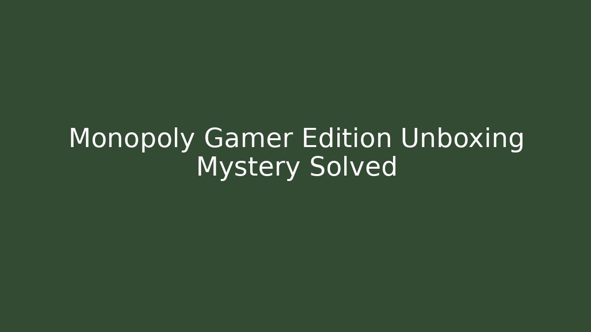Monopoly Gamer Edition Unboxing Mystery Solved