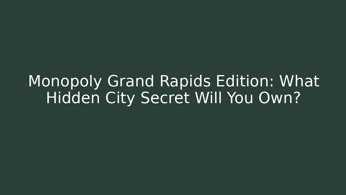 Monopoly Grand Rapids Edition: What Hidden City Secret Will You Own?