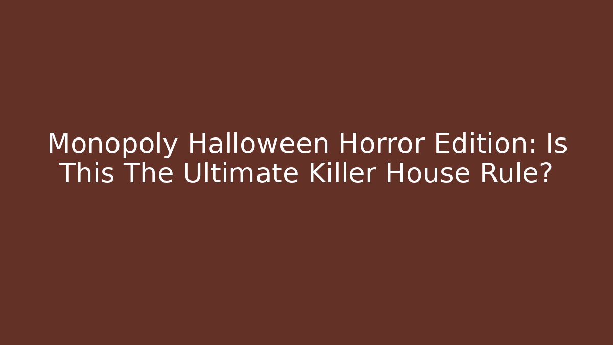 Monopoly Halloween Horror Edition: Is This The Ultimate Killer House Rule?