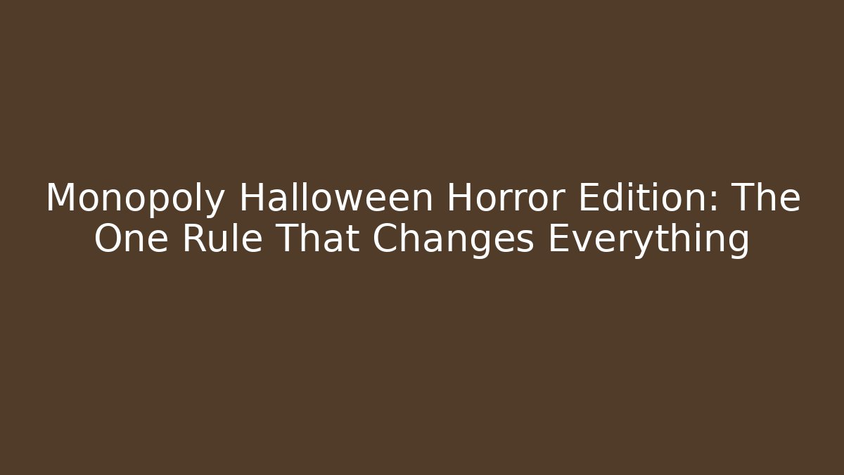 Monopoly Halloween Horror Edition: The One Rule That Changes Everything