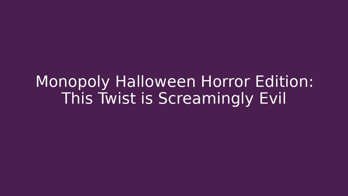 Monopoly Halloween Horror Edition: This Twist is Screamingly Evil - Critter Realm